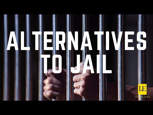 You're Going to Jail!! Perhaps not. Learn about Alternatives to Jail