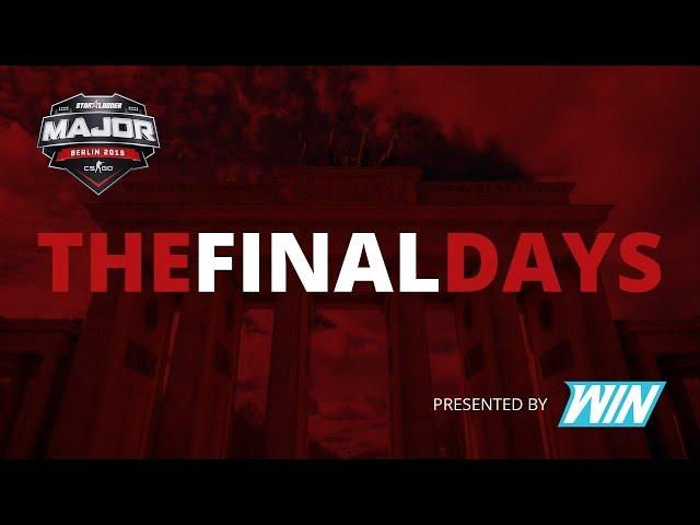 THE FINAL DAYS | STARLADDER BERLIN MAJOR 2019