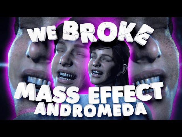 We Broke: Mass Effect - Andromeda