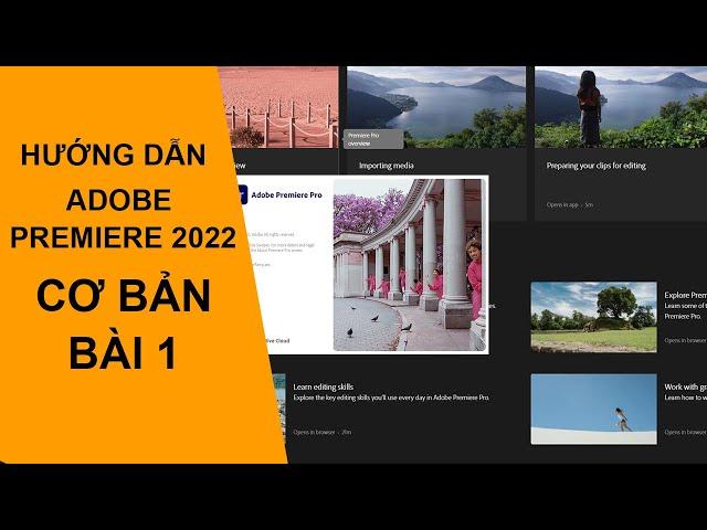 Hướng dẫn Adobe Premiere Pro 2022 -  Bài 1