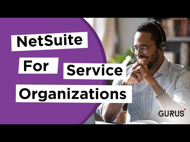 NetSuite for Service Organizations | PSA, SRP & OpenAir Walkthrough | GURUS Solutions Webinar