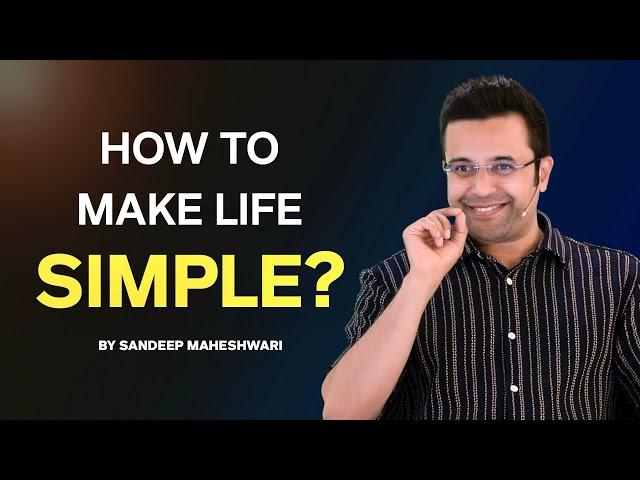 How To Make Your Life Simple? By Sandeep Maheshwari | Hindi