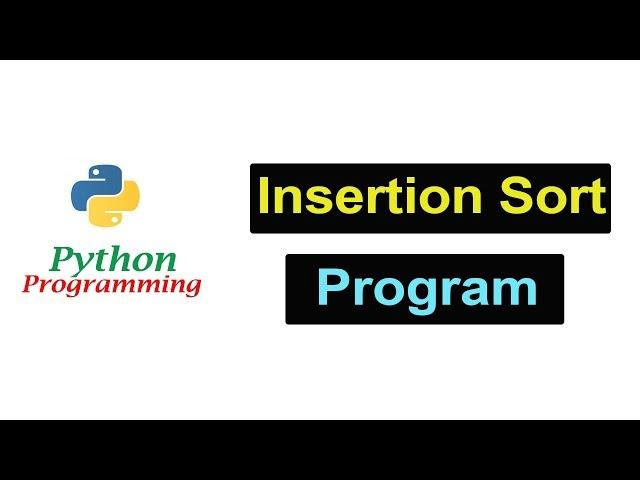 Python Programming  - Insertion Sort Program | Beginners Tutorials