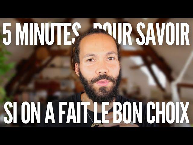 Savoir en 5 minutes si on a fait le bon choix