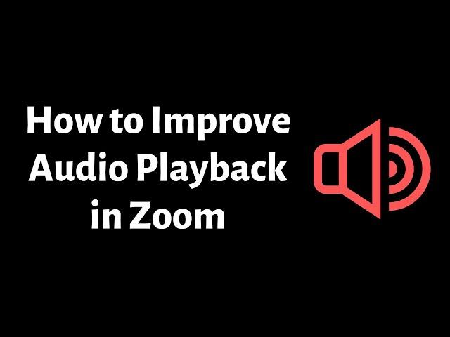 How to Improve Audio Playback Quality in Zoom