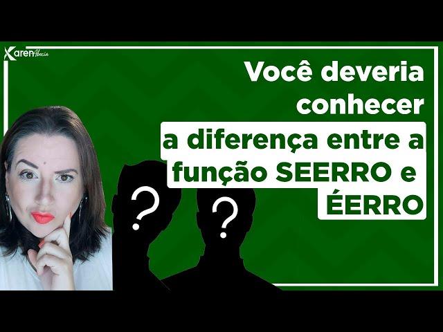 Você deveria conhecer a diferença entre a função SEERRO e ÉERROS