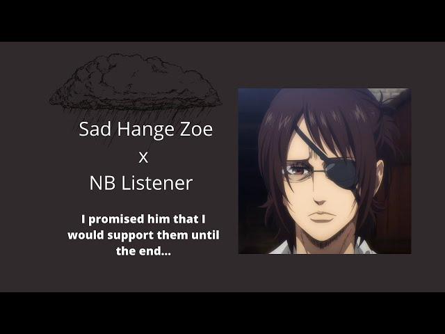 Hange is Rejected by Levi /Hange Zoe x Supportive Listener /AOT asmr /I would need more kisses cadet