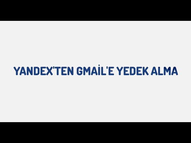 Yandex'ten Gmail'e Yedek Alma