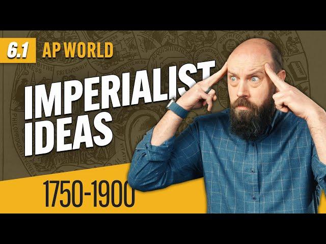 IDEAS that Justified IMPERIALISM [AP World History Review—Unit 6 Topic 1]