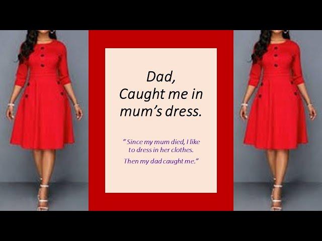 Dad, Caught me in mum's dress. Crossdressing,M2F,TGTF,Genderswap,Boy2Girl,Feminization