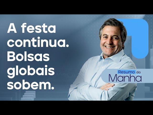  12/07/2024 A festa continua | Bolsas globais sobem | Resumo da Manhã