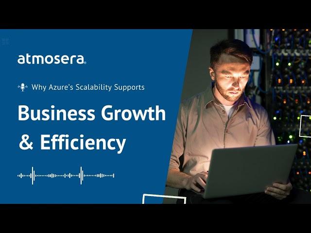 Why Azure's Scalability is Your Key to Business Growth & Efficiency