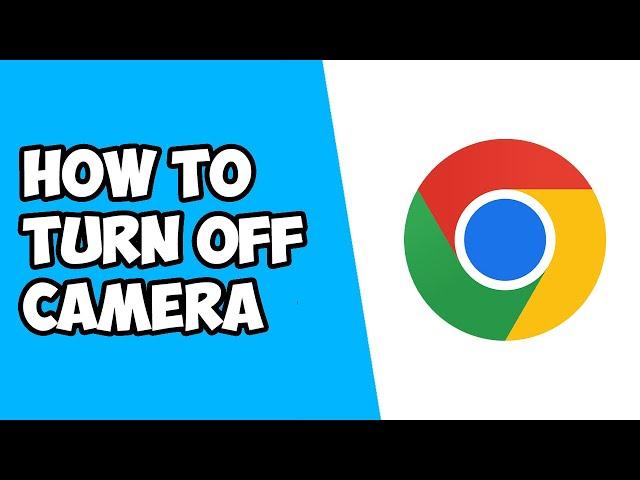 How To Turn Off Camera on Google Chrome