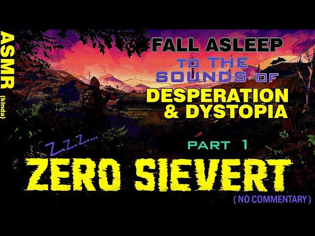 ASMR | ZERO Sievert | Part 1 | Fall Asleep to the Sounds of Desperation & Dystopia :)