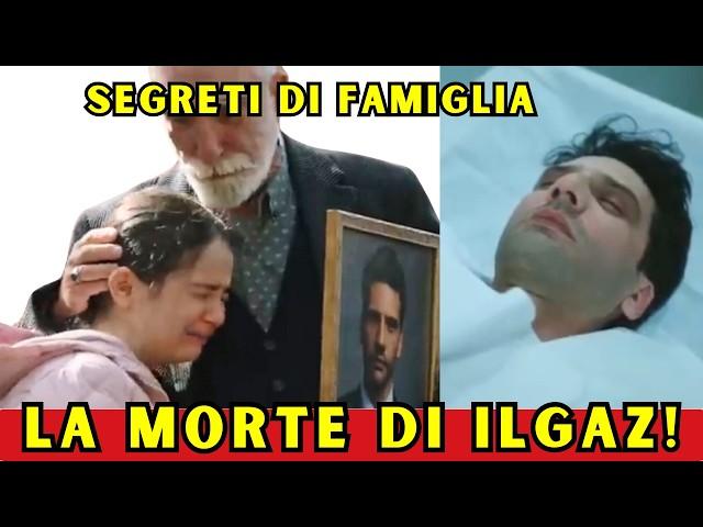 LA MORTE DI ILGAZ! Anticipazioni Segreti Di Famiglia, Finale Di Stagione