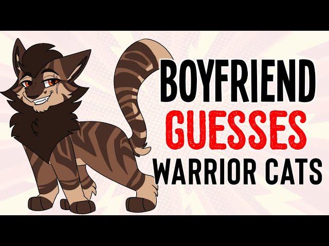 My Boyfriend GUESSES Warrior Cats!