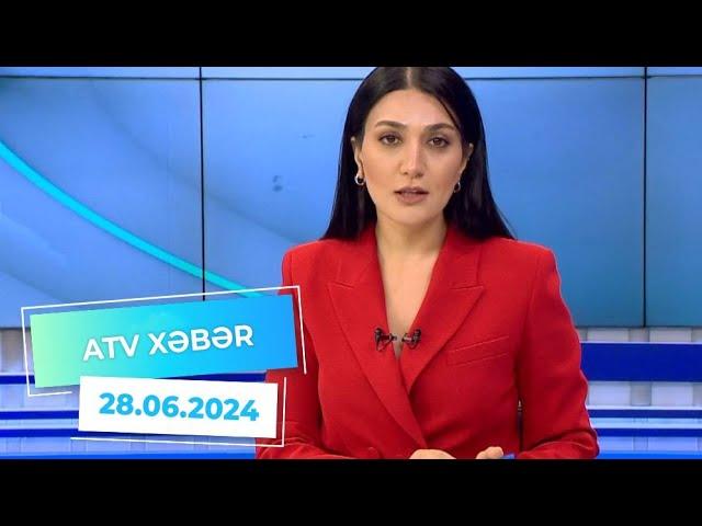 ATV XƏBƏR / 28.06.2024 / 20:30