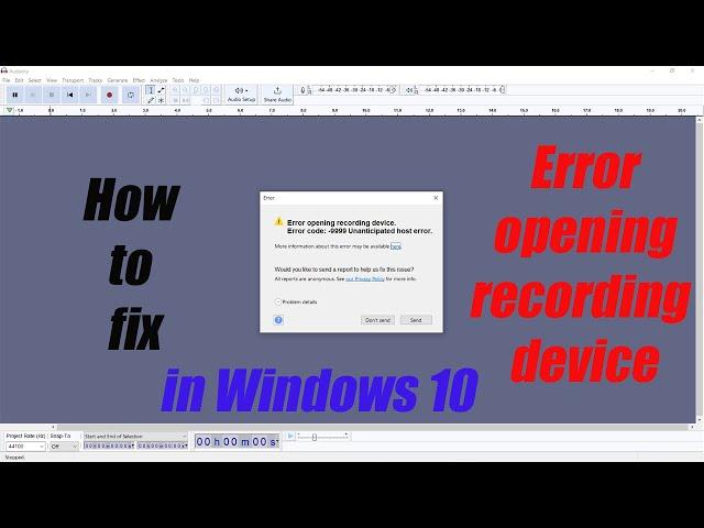 02. How to fix "Error opening recording device, Unanticipated host error" in Audacity on Win10.