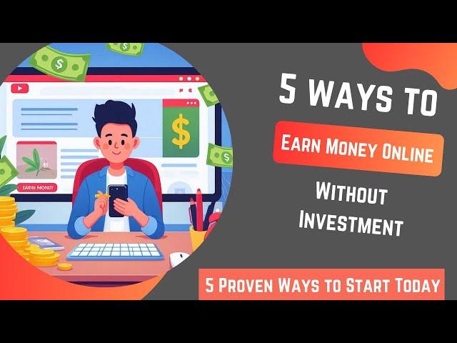 How To Earn Money Online Without Investment | 5 Proven Ways to Start Today | Earn Passive Income