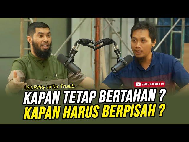 KAPAN TETAP BERTAHAN ? KAPAN HARUS BERPISAH ? - Ust Rikfy Ja'far Thalib