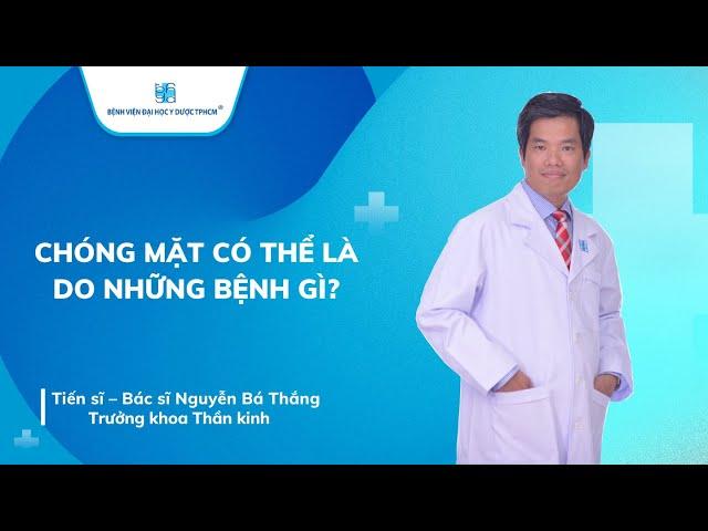 CHÓNG MẶT CÓ THỂ LÀ DO NHỮNG BỆNH GÌ? | UMC | Bệnh viện Đại học Y Dược TPHCM