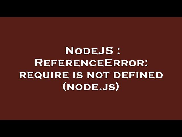 NodeJS : ReferenceError: require is not defined (node.js)