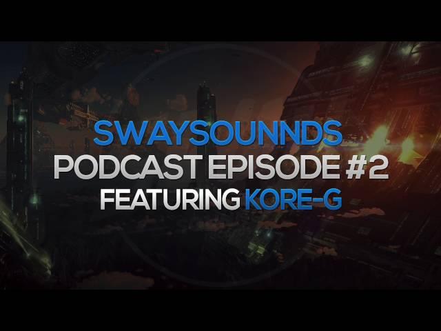 SwaySounnds Podcast Episode #2 - Featuring Kore-G