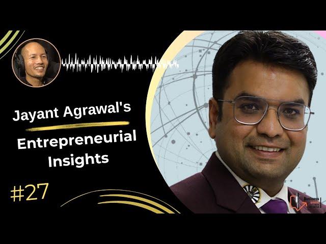 Unlock Wisdom: Jayant Agrawal's Entrepreneurial Insights | Business Kurakani | Singh Bahadur Moktan