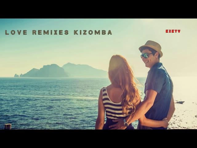 Love Remixes Kizomba || kizomba mix 2020 || best kizomba 2020 || kizomba music 2020