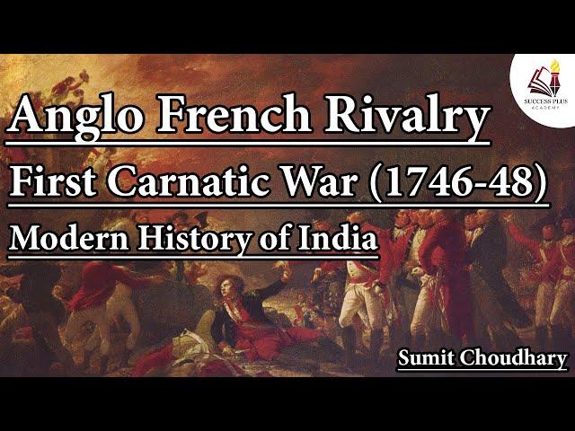 First Carnatic War (1746-48) || Anglo French Struggle || Modern History of India