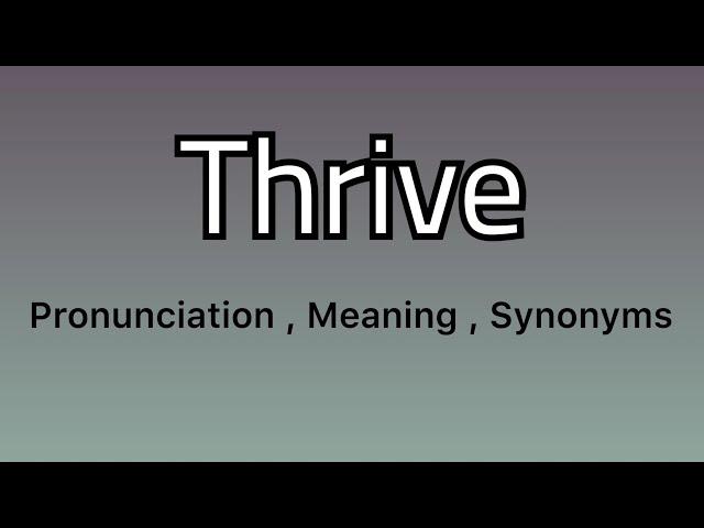 Thrive meaning - Thrive pronunciation - Thrive example - Thrive synonyms