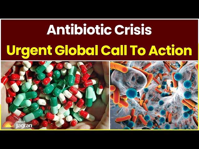 Antibiotic Crisis: Urgent Global Call To Action | Jagran English News Updates