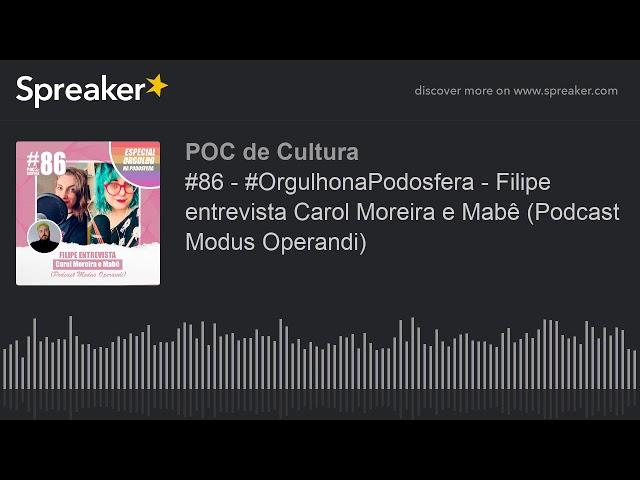 #86 - #OrgulhonaPodosfera - Filipe entrevista Carol Moreira e Mabê (Podcast Modus Operandi) (made wi