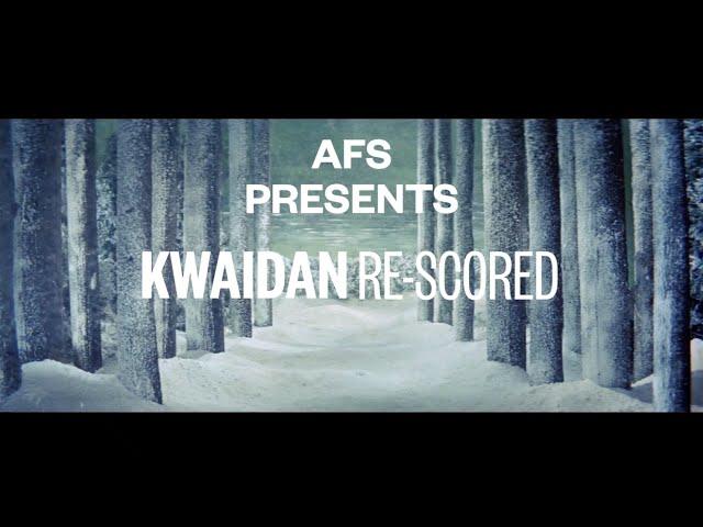 AFS PRESENTS KWAIDAN: RE-SCORED