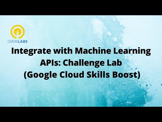 Integrate with Machine Learning APIs: Challenge Lab-[GSP329]