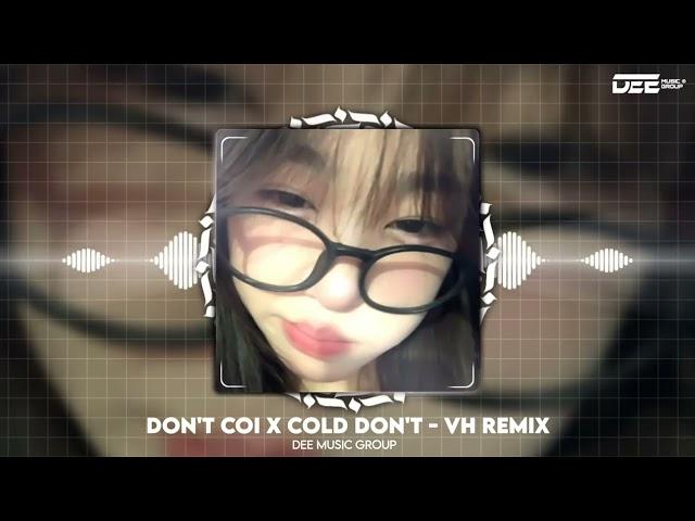 DON'T CÔI X COLD DON'T - VH REMIX | NHẠC HOT TIK TOK 2025 | EM ĐÃ DỊU DÀNG LẠI CÒN HAY NỞ NỤ CƯỜI...