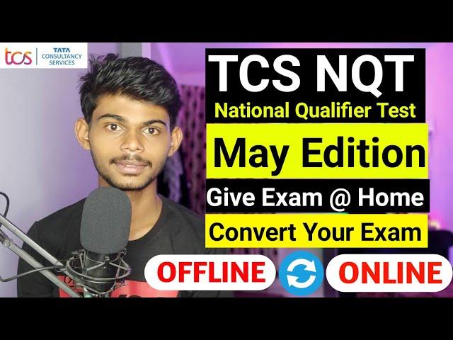 Tcs NQT May Edition | Convert Your Offline Exam Into Online | Everything Explained