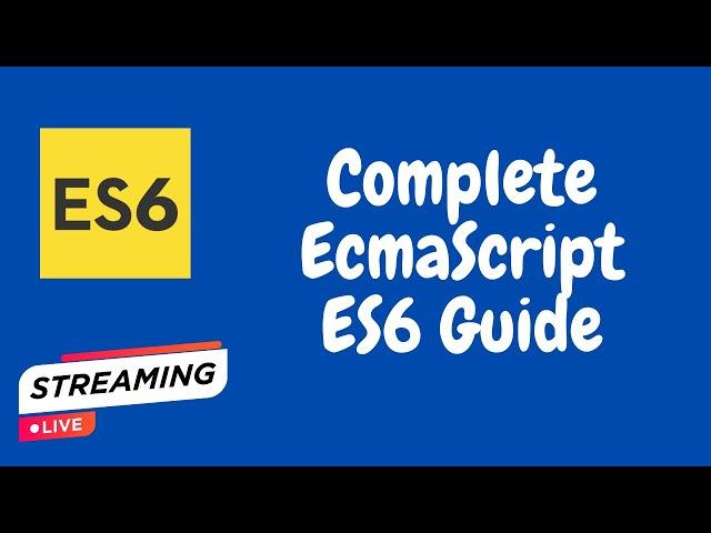 Complete ES6 ECMAScript Guide - LIVE