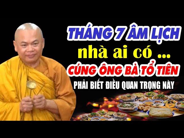 THÁNG 7 ÂM LỊCH Nhà ai có cúng ông bà tổ tiên phải biết điều quan trọng này  - Thầy Thích Minh Đạo