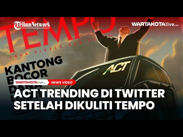 ACT Trending di Twitter Setelah Dikuliti Tempo