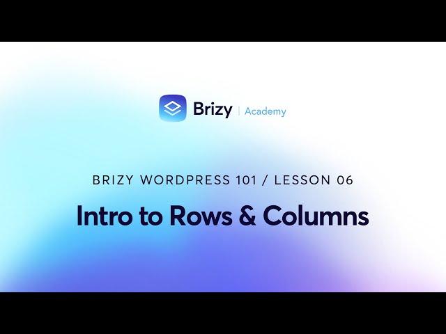 Building Blocks of Web Design: Introduction to Rows & Columns in Brizy | Lesson 6