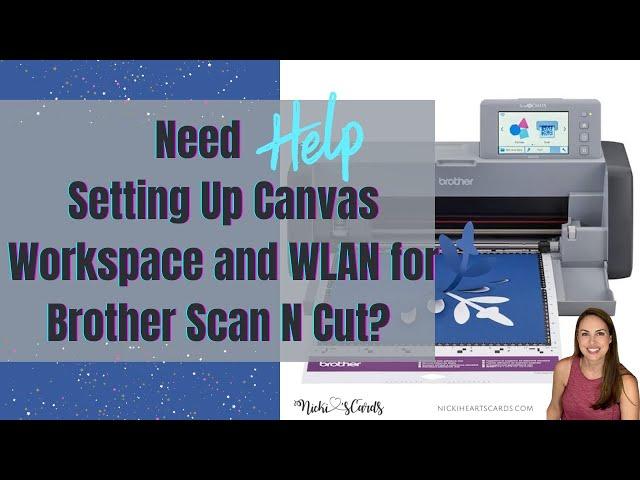 Need Help Setting Up Canvas Workspace and WLAN for Brother Scan N Cut?
