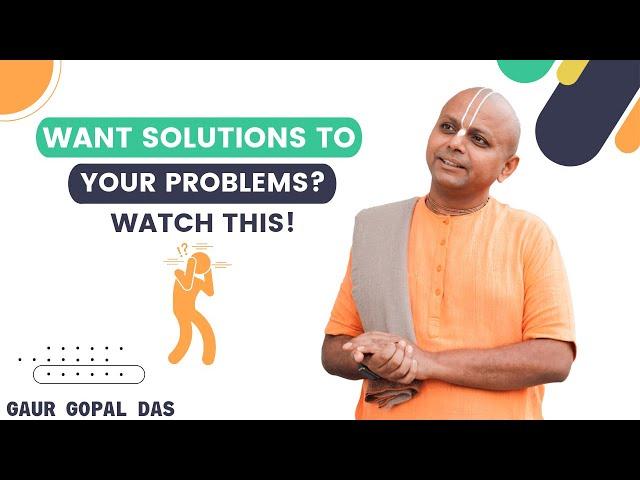 Want Solutions To Your Problems? Watch This! | Gaur Gopal Das