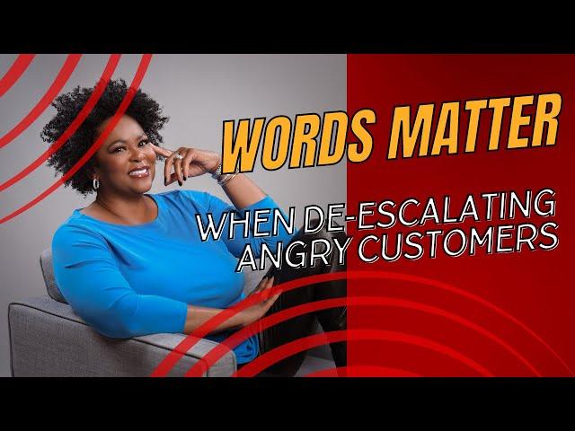 Words Matter in De escalating Customers