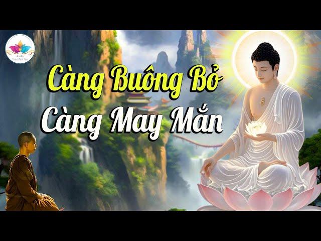 Nghe Phật Dạy BUÔNG BỎ SẼ CÓ TẤT CẢ AN YÊN VÀ THỊNH VƯỢNG - Audio Thanh Tịnh Tâm