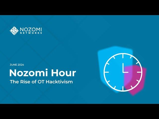 Nozomi Hour | June 2024 | The Rise of OT Hacktivism