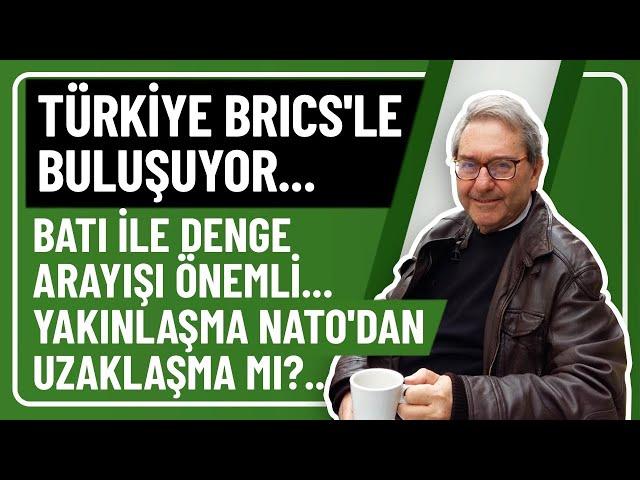 TÜRKİYE BRICS'LE BULUŞUYOR... BATI İLE DENGE ARAYIŞI ÖNEMLİ... YAKINLAŞMA NATO'DAN UZAKLAŞMA MI?..