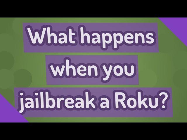 What happens when you jailbreak a Roku?