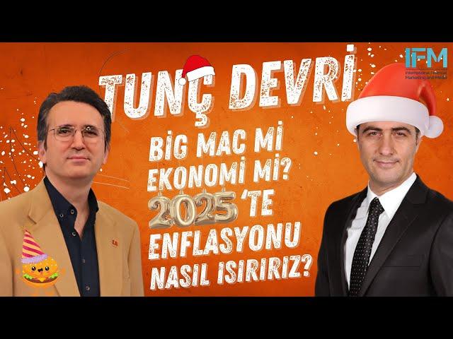 Tunç Devri | Big Mac mi Ekonomi mi? 2025’te Enflasyonu Nasıl Isırırız?