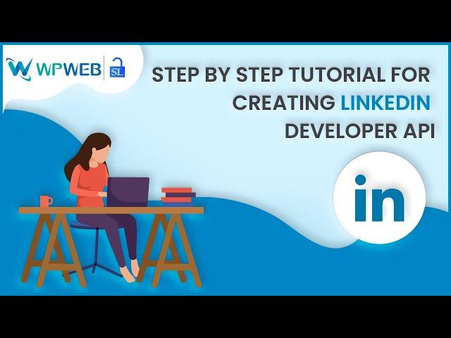 Step by Step Tutorial for Creating LinkedIn Developer API - #WPWebElite